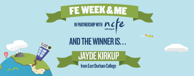 Jayde Kirkup is the FE Week & Me competition winner Jayde Kirkup is the FE Week & Me competition winner